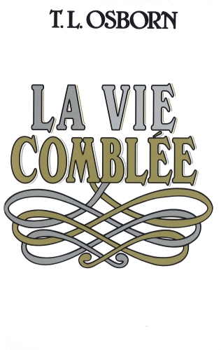 La Vie Comblée T.L. Osborn